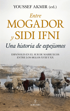 Imagen de cubierta: ENTRE MOGADOR Y SIDI IFNI. UNA HISTORIA DE ESPEJISMOS