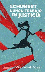 Imagen de cubierta: SCHUBERT NUNCA TRABAJÓ EN JUSTICIA