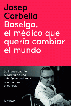 Cover Image: BASELGA, EL MÉDICO QUE QUERÍA CAMBIAR EL MUNDO