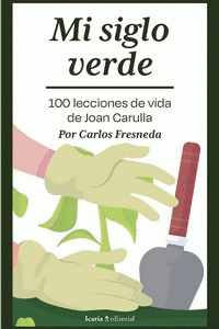 Cover Image: MI SIGLO VERDE. 100 LECCIONES DE VIDA DE JOAN CARULLA+