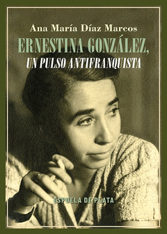 Cover Image: ERNESTINA GONZÁLEZ, UN PULSO ANTIFRANQUISTA