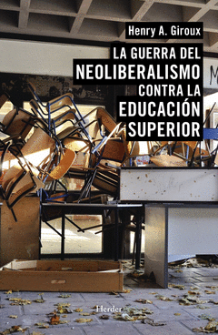 LA GUERRA DEL NEOLIBERALISMO CONTRA LA EDUCACIÓN SUPERIOR Cover Image: LA GUERRA DEL NEOLIBERALISMO CONTRA LA EDUCACIÓN SUPERIOR