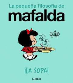 ¡LA SOPA! (LA PEQUEÑA FILOSOFÍA DE MAFALDA) Cover Image: ¡LA SOPA! (LA PEQUEÑA FILOSOFÍA DE MAFALDA)