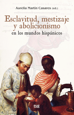 Imagen de cubierta: ESCLAVITUD, MESTIZAJE Y ABOLICIONISMO EN LOS MUNDOS HISPÁNICOS