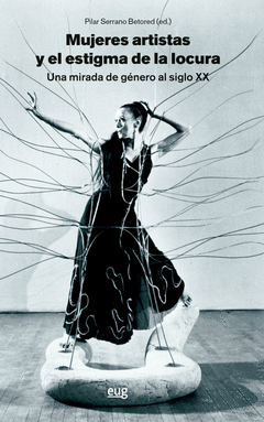 MUJERES ARTISTAS Y EL ESTIGMA DE LA LOCURA Cover Image: MUJERES ARTISTAS Y EL ESTIGMA DE LA LOCURA