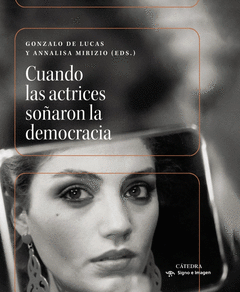 CUANDO LAS ACTRICES SOÑARON LA DEMOCRACIA Cover Image: CUANDO LAS ACTRICES SOÑARON LA DEMOCRACIA