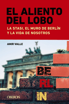 Cover Image: EL ALIENTO DEL LOBO. LA STASI, EL MURO DE BERLÍN Y LA VIDA DE NOSOTROS