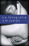 Imagen de cubierta: LA FOTOGRAFÍA Y EL CUERPO