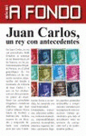 Imagen de cubierta: JUAN CARLOS, UN REY CON ANTECEDENTES