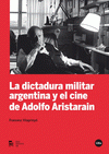 Imagen de cubierta: LA DICTADURA MILITAR ARGENTINA Y EL CINE DE ADOLFO ARISTARAIN