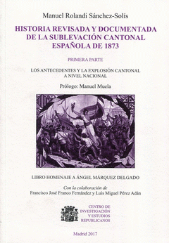 Imagen de cubierta: HISTORIA REVISADA Y DOCUMENTADA DE LA SUBLEVACIÓN CANTONAL ESPAÑOLA DE 1873