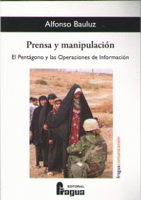Imagen de cubierta: PRENSA Y MANIPULACIÓN. EL PENTÁGONO Y LAS OPERACIONES DE INFORMACIÓN