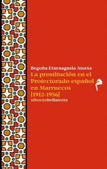 Imagen de cubierta: LA PROSTITUCION EN EL PROTECTORADO ESPAÑOL EN MARRUECOS (1912-1956