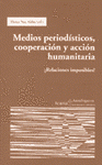 Imagen de cubierta: MEDIOS PERIODÍSTICOS, COOPERACIÓN Y ACCIÓN HUMANITARIA