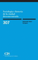 Imagen de cubierta: SOCIOLOGÍA E HISTORIA DE LA CIUDAD DESCONCENTRADA