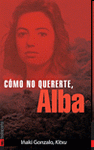 Imagen de cubierta: ¡CÓMO NO QUERERTE, ALBA!