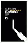  LA SOLEDAD DEL TRABAJADOR GLOBALIZADO