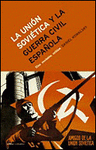 Imagen de cubierta: LA UNIÓN SOVIÉTICA Y LA GUERRA CIVIL ESPAÑOLA
