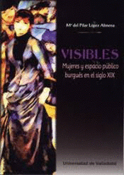 Imagen de cubierta: VISIBLES. MUJERES Y ESPACIO PÚBLICO BURGUÉS EN EL SIGLO XIX