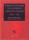  EL PROCESO ESTATIZADOR EN LA EXPERIENCIA COLECTIVISTA CATALANA 1936-1939