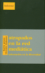  ATRAPADOS EN LA RED MEDIÁTICA