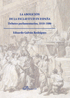 Imagen de cubierta: LA ABOLICIÓN DE LA ESCLAVITUD EN ESPAÑA. DEBATES PARLAMENTARIOS 1810-1886
