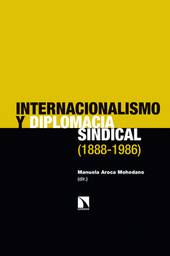Imagen de cubierta: INTERNACIONALISMO Y DIPLOMACIA SINDICAL (1888-1986)