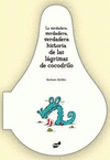Imagen de cubierta: LA VERDADERA, VERDADERA, VERDADERA HISTORIA DE LAS LÁGRIMAS DE COCODRILO