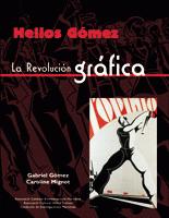 Imagen de cubierta: HELIOS GÓMEZ. LA REVOLUCIÓN GRÁFICA