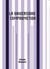 Imagen de cubierta: LA UNIVERSIDAD COMPROMETIDA