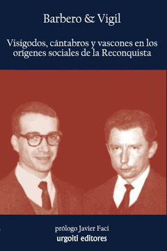 VISIGODOS, CÁNTABROS Y VASCONES EN LOS ORÍGENES SOCIALES DE LA RECONQUISTA Cover Image: VISIGODOS, CÁNTABROS Y VASCONES EN LOS ORÍGENES SOCIALES DE LA RECONQUISTA