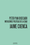 Imagen de cubierta: PETER PAN DISECADO : MUTACIONES POLÍTICAS DE LA EDAD