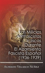 Imagen de cubierta: LAS MILICIAS ANTIFASCISTAS VASCAS DURANTE EL ALZAMIENTO FASCISTA ESPAÑOL (1936-1939)