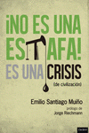  NO ES UNA ESTAFA, ES UNA CRISIS (DE CIVILIZACIÓN)