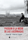 Imagen de cubierta: PASOLINI O LA NOCHE DE LAS LUCIÉRNAGAS