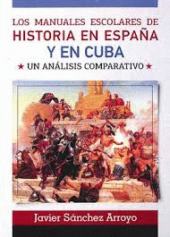  LOS MANUALES ESCOLARES DE HISTORIA EN ESPAÑA Y EN CUBA