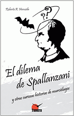 Cover Image: EL DILEMA DE SPALLANZANI: Y OTRAS CURIOSAS HISTORIAS DE MURCIÉLAGOS