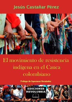 Imagen de cubierta: EL MOVIMIENTO DE RESISTENCIA INDÍGENA EN EL CAUCA COLOMBIANO