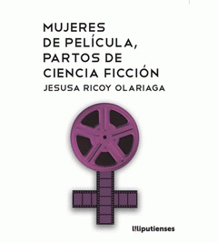 Imagen de cubierta: MUJERES DE PELÍCULA, PARTOS DE CIENCIA FICCIÓN