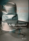  ARTE, ¿LÍQUIDO?