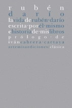 Imagen de cubierta: LA VIDA DE RUBÉN DARÍO ESCRITA POR ÉL MISMO E HISTORIA DE MIS LIBROS