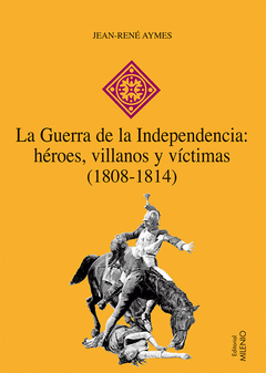 Cover Image: LA GUERRA DE LA INDEPENDENCIA: HÉROES, VILLANOS Y VÍCTIMAS (1808-1814)