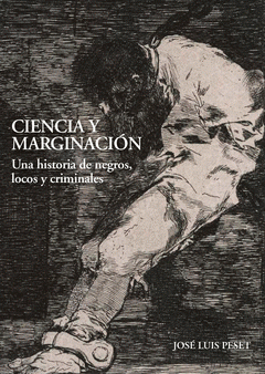 Imagen de cubierta: CIENCIA Y MARGINACIÓN. UNA HISTORIA DE NEGROS, LOCOS Y CRIMINALES