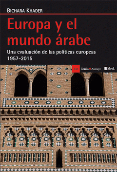 Imagen de cubierta: EUROPA Y EL MUNDO ÁRABE . UNA EVALUACIÓN DE LAS POLÍTICAS EUROPEAS 1957-2015