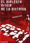Imagen de cubierta: EL VIOLENTO OFICIO DE LA HISTORIA