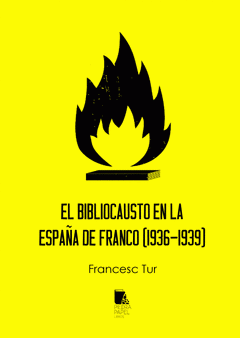  EL BIBLIOCAUSTO EN LA ESPAÑA DE FRANCO 1936-1939