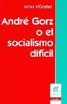 Imagen de cubierta: ANDRÉ GORZ O EL SOCIALISMO DIFÍCIL