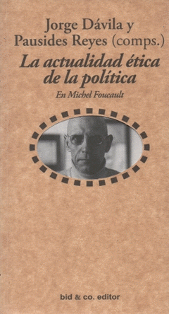 Imagen de cubierta: LA ACTUALIDAD ÉTICA DE LA POLÍTICA EN MICHEL FOUCAULT