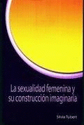  LA SEXUALIDAD FEMENINA Y SU CONSTRUCCIÓN IMAGINARIA
