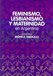 Imagen de cubierta: FEMINISMO, LESBIANISMO Y MATERNIDAD EN ARGENTINA